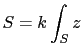 $\displaystyle S=k\int_Sz$