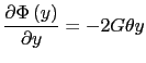$\displaystyle \displaystyle\frac{\partial \Phi\left(y\right)}{\partial y}=-2G\theta y$