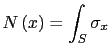 $\displaystyle N\left(x\right)=\int_S\sigma_x$