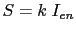 $\displaystyle S=k\hspace{1mm}I_{en}$