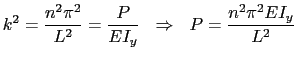 $\displaystyle k^2=\displaystyle\frac{n^2\pi^2}{L^2}=\displaystyle\frac{P}{EI_y}...
...e{0.25cm} \Rightarrow \hspace{0.25cm}
 P=\displaystyle\frac{n^2\pi^2 EI_y}{L^2}$
