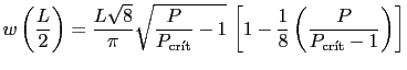 $\displaystyle w\left(\frac{L}{2}\right)=\displaystyle\frac{L\sqrt{8}}{\pi}\sqrt...
...yle\frac{1}{8}\left(\displaystyle\frac{P}{P_{\text{cr\'{\i}t}}-1}\right)\right]$
