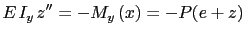 $\displaystyle E\hspace{0.5mm}I_y\hspace{0.5mm}z''=-M_y\left(x\right)=-P(e+z)$
