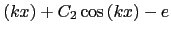 $\displaystyle \hspace{0.15mm}\left(kx\right)+C_2 \cos\left(kx\right)-e$