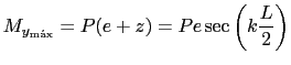 $\displaystyle M_{y_{\text{m\'{a}x}}}=P(e+z)=Pe\sec\left(k\frac{L}{2}\right)$